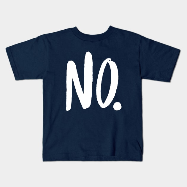 No. Kids T-Shirt by Adamtots